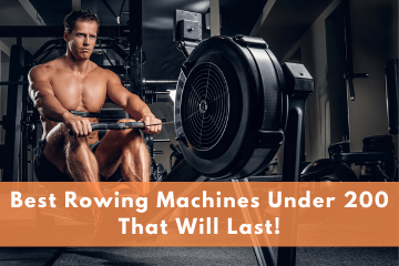 Best Rowing Machines Under 200 That Will Last!