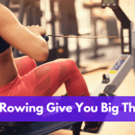 Does Rowing Give You Big Thighs?