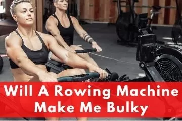 Will A Home Rowing Machine Make Me Bulky