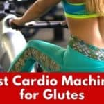 Best Cardio Machines for Glutes to Get them Firing! [2023]