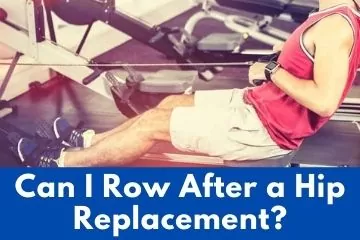 Can I Row After a Hip Replacement