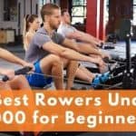 9 Best Rowers Under 1000 for Beginners [2023]