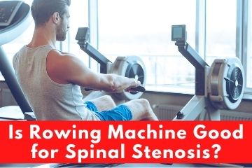 Is Rowing Machine Good for Spinal Stenosis