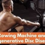Rowing Machine and Degenerative Disc Disease – Is It Safe to Exercise?