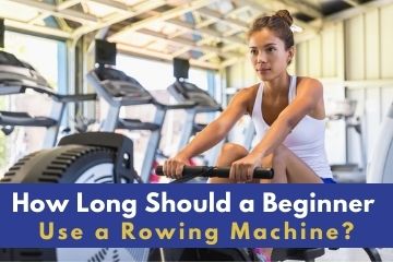 How long should beginners use a rowing machine for?