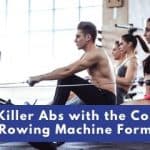 Get Killer Abs with the Correct Rowing Machine Form