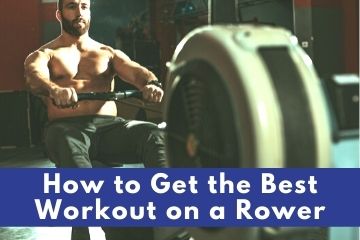 how to get the best workout on a home rower