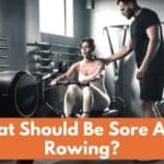 What Should Be Sore After Rowing?
