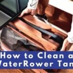 How to Clean a WaterRower Tank – Easy Guide ﻿