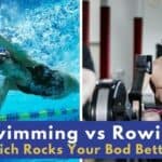 Swimming vs Rowing: Which Rocks Your Bod Better?