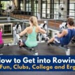 How to Get into Rowing for Fun, Clubs, College and Erging