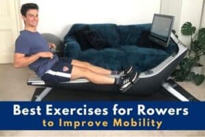 Best Exercises for Rowers to Improve Mobility | Rowing Crazy