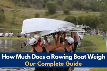 how much does a rowing boat weigh - our complete guide