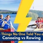 Canoeing vs Rowing:  Top 5 Things No One Told You!