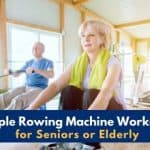Simple Rowing Machine Workouts for Seniors or Elderly