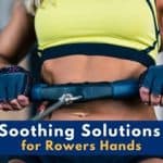 Soothing Solutions for Rowers Hands: From Soft to Strong