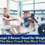 Is Concept 2 Rower Good for Weight loss – The New Trend You Must Try!