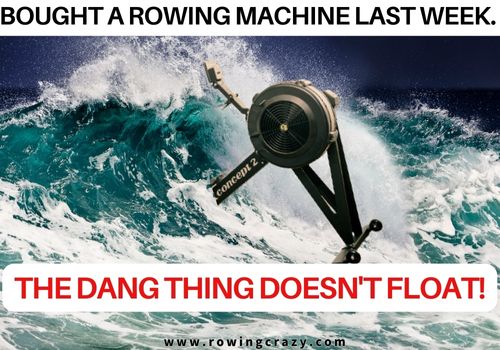 rowing meme - Bought a rowing machine last week. The dang thing doesn't float!