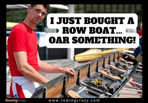 rowing meme - I just bought a row boat... OAR something!