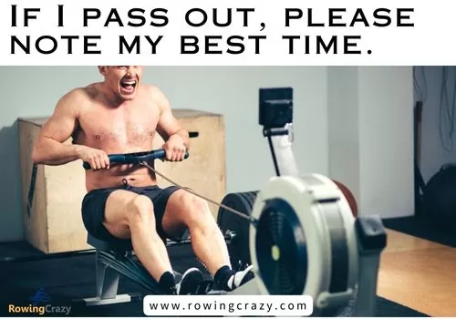 rowing meme - If I pass out, please note my best time.