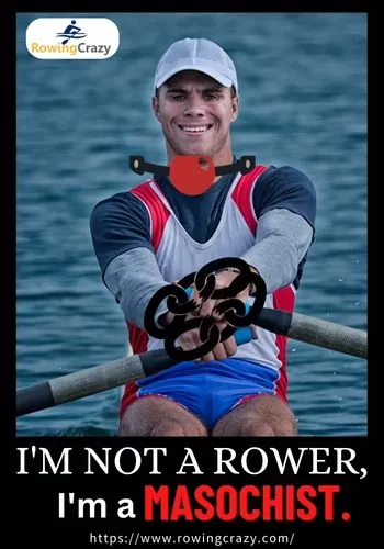 meme - I'm not a rower, I'm a masochist.