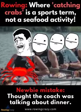 Rowing Where 'catching crabs' is a sports term, not a seafood activity!