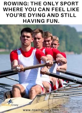 meme - Rowing the only sport where you can feel like you're dying and still having fun.