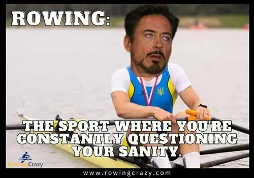 meme - Rowing the sport where you're constantly questioning your sanity.