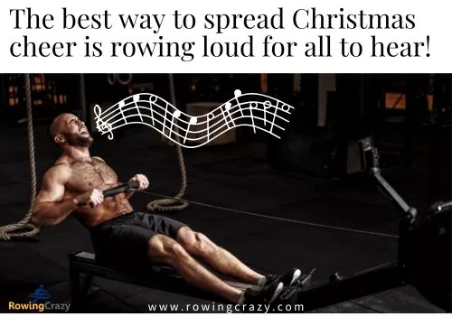rowing meme - The best way to spread Christmas cheer is rowing loud for all to hear!