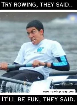 meme - Try rowing, they said. It'll be fun, they said.