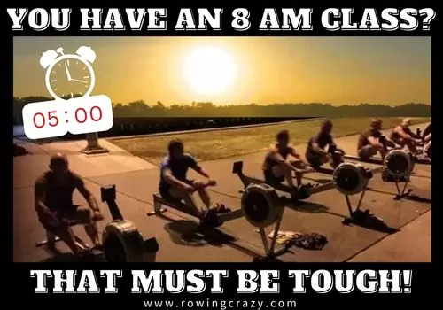 rowing meme - You have an 8am class? That must be tough!