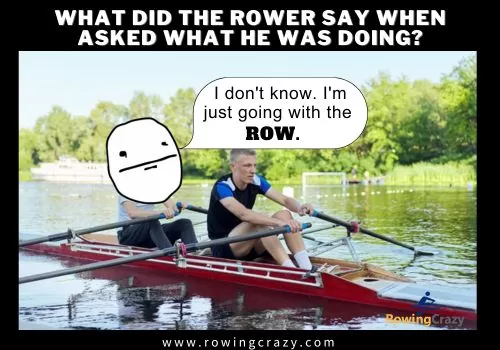 What did the rower say when asked what he was doing